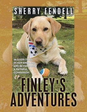 portada Finley's Adventures: 98 Good Times in New England and Beyond with a Faithful Companion (en Inglés)