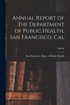 portada Annual Report of the Department of Public Health, San Francisco, Cal; 1908-09