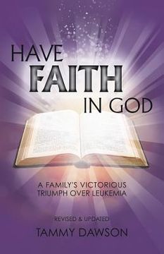 portada HAVE FAITH IN GOD A Family's Victorious Triumph Over Leukemia (en Inglés)
