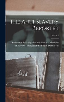 portada The Anti-slavery Reporter; 1831 v.4 (en Inglés)