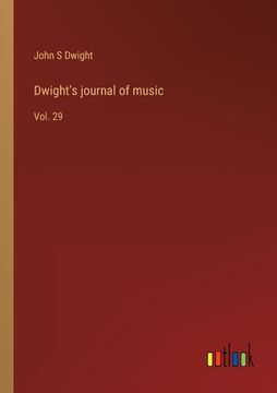 portada Dwight's journal of music: Vol. 29 (en Inglés)