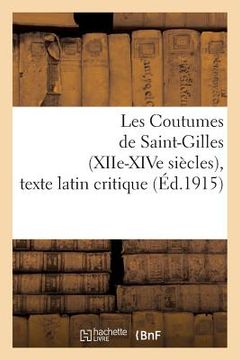 portada Les Coutumes de Saint-Gilles (Xiie-Xive Siècles), Texte Latin Critique (en Francés)