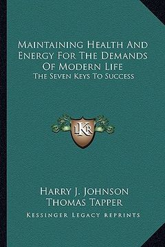 portada maintaining health and energy for the demands of modern life: the seven keys to success