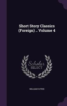 portada Short Story Classics (Foreign) .. Volume 4 (en Inglés)
