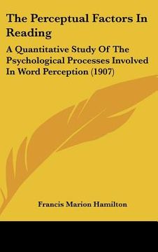 portada the perceptual factors in reading: a quantitative study of the psychological processes involved in word perception (1907) (in English)