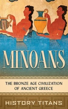 portada Minoans: The Bronze Age Civilization of Ancient Greece (in English)