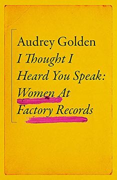 portada I Thought I Heard You Speak: Women at Factory Records (en Inglés)