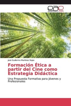 portada Formación Ética a Partir del Cine Como Estrategia Didáctica: Una Propuesta Formativa Para Jóvenes y Profesionales (in Spanish)