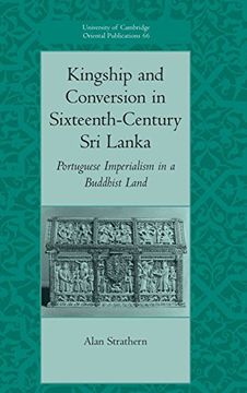 portada Kingship and Conversion in Sixteenth-Century sri Lanka: Portuguese Imperialism in a Buddhist Land (University of Cambridge Oriental Publications) (en Inglés)