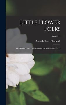 portada Little Flower Folks; or, Stories From Flowerland for the Home and School; Volume 2 (en Inglés)