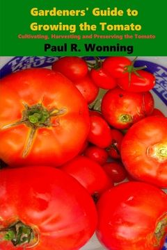 portada Gardeners' Guide to Growing the Tomato: The Tomato Gardening Book ? Tomato Cultivation (en Inglés)