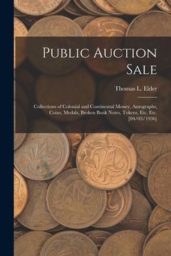 portada Public Auction Sale: Collections of Colonial and Continental Money, Autographs, Coins, Medals, Broken Bank Notes, Tokens, Etc. Etc. [04/03/ (en Inglés)