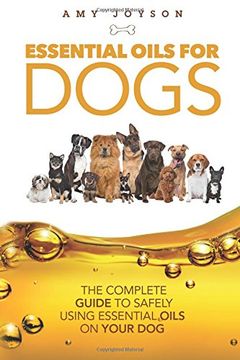 portada Essential Oils For Dogs: The Complete Guide To Safely Using Essential Oils On Your Dog