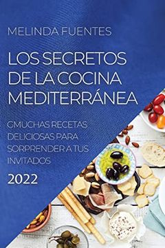 portada Los Secretos de la Cocina Mediterránea: Muchas Recetas Deliciosas Para Sorprender a tus Invitados