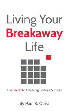 portada Living Your Breakaway Life: The Secret to Achieving Lifelong Success (en Inglés)