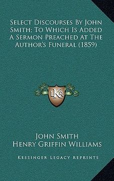 portada select discourses by john smith; to which is added a sermon preached at the author's funeral (1859)