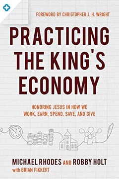portada Practicing the King's Economy: Honoring Jesus in how we Work, Earn, Spend, Save, and Give (en Inglés)
