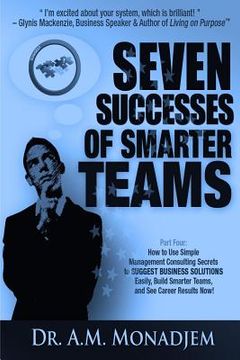 portada Seven Successes of Smarter Teams, Part 4: How to Use Simple Management Consulting Secrets to Support Business Solutions Easily, Build Smarter Teams, a (en Inglés)