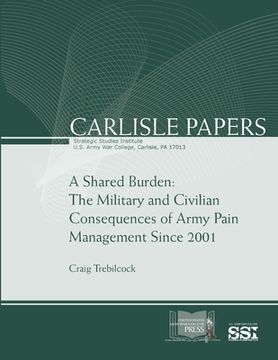 portada A Shared Burden: The Military and Civilian Consequences of Army Pain Management Since 2001 (en Inglés)