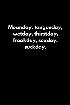 portada Moanday, Tongueday, Wetday, Thirstday, Freakday, Sexday, Suckday. (en Inglés)