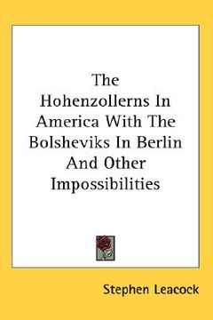 portada the hohenzollerns in america with the bolsheviks in berlin and other impossibilities (en Inglés)