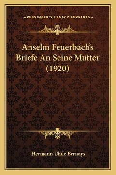 portada Anselm Feuerbach's Briefe An Seine Mutter (1920) (in German)
