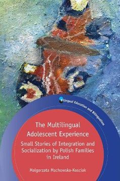 portada The Multilingual Adolescent Experience: Small Stories of Integration and Socialization by Polish Families in Ireland: 122 (Bilingual Education & Bilingualism) (en Inglés)