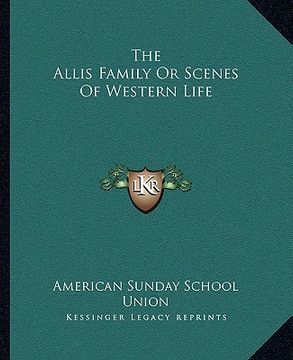 portada the allis family or scenes of western life (en Inglés)