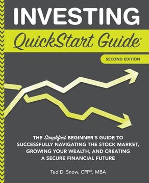 portada Investing Quickstart Guide: The Simplified Beginner'S Guide to Successfully Navigating the Stock Market, Growing Your Wealth & Creating a Secure Financial Future (Quickstart Guides™ - Finance) 