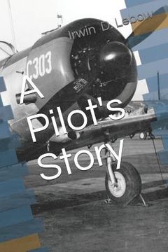 portada A Pilot's Story: Selections from the diary of a fighter pilot's 93 missions in the European Theater in World War II (in English)