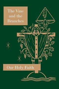 portada The Vine and the Branches: Our Holy Faith Series (en Inglés)