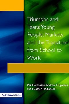 portada triumphs and tears: young people, markets, and the transition from school to work (en Inglés)