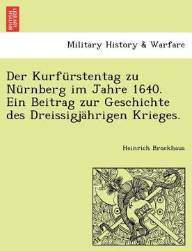 portada Der Kurfurstentag Zu Nurnberg Im Jahre 1640. Ein Beitrag Zur Geschichte Des Dreissigjahrigen Krieges. (en Alemán)