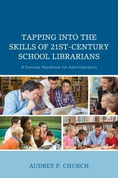 portada Tapping into the Skills of 21st-Century School Librarians: A Concise Handbook for Administrators (in English)