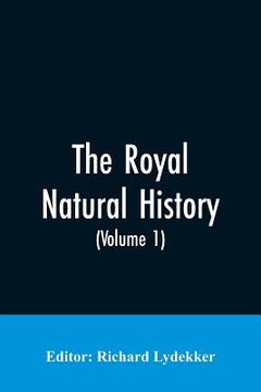 portada The Royal Natural History (Volume 1) (en Inglés)