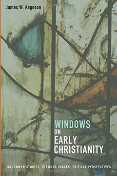 portada Windows on Early Christianity: Uncommon Stories, Striking Images, Critical Perspectives (en Inglés)