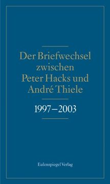 portada Der Briefwechsel zwischen Peter Hacks und André Thiele 1997 - 2003