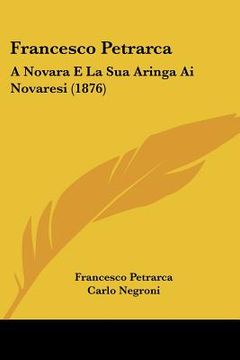 portada francesco petrarca: a novara e la sua aringa ai novaresi (1876) (in English)