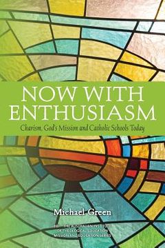portada Now with Enthusiasm: Charism, God's Mission and Catholic Schools Today (in English)