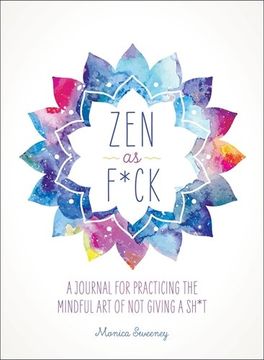 portada Zen as F*Ck: A Journal for Practicing the Mindful art of not Giving a Sh*T (Zen as F*Ck Journals) (en Inglés)