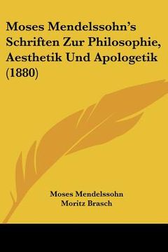 portada moses mendelssohn's schriften zur philosophie, aesthetik und apologetik (1880) (in English)