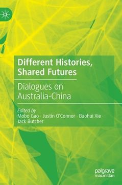 portada Different Histories, Shared Futures: Dialogues on Australia-China (en Inglés)