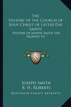 portada the history of the church of jesus christ of latter day saints: history of joseph smith the prophet v1 (en Inglés)
