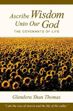 portada ascribe wisdom unto our god: the covenants of life