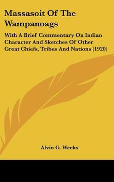 portada massasoit of the wampanoags: with a brief commentary on indian character and sketches of other great chiefs, tribes and nations (1920) (en Inglés)