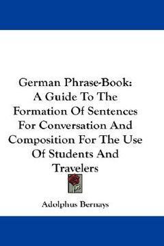 portada german phrase-book: a guide to the formation of sentences for conversation and composition for the use of students and travelers (en Inglés)