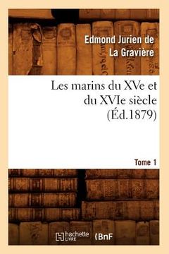 portada Les Marins Du Xve Et Du Xvie Siècle. Tome 1 (Éd.1879) (en Francés)