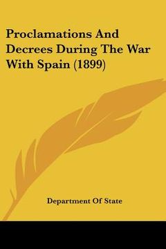 portada proclamations and decrees during the war with spain (1899) (en Inglés)