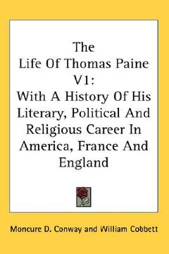 portada the life of thomas paine v1: with a history of his literary, political and religious career in america, france and england (in English)