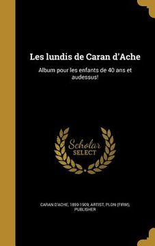 portada Les lundis de Caran d'Ache: Album pour les enfants de 40 ans et audessus! (en Francés)